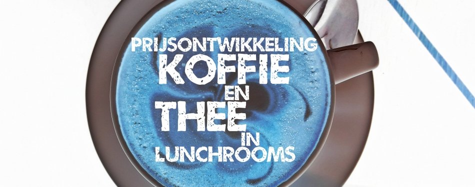 Onderzoek prijsontwikkeling koffie en thee in lunchrooms
