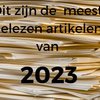 Jaaroverzicht 2023: Dit is het best gelezen in 2023. Wat viel op?