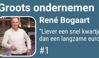 René Bogaart: “Liever een snel kwartje dan een langzame euro”