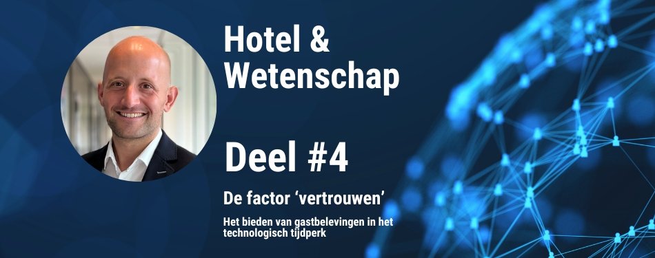 De factor ‘vertrouwen’: het bieden van gastbelevingen in het technologisch tijdperk