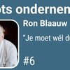 Ron Blaauw: “Je moet wél durven”