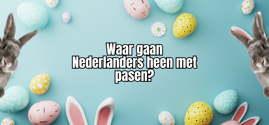Dit zijn de favoriete bestemmingen van Nederlanders tijdens het paasweekend