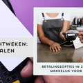 Betalingsopties in 2025: maak het makkelijk voor je gasten