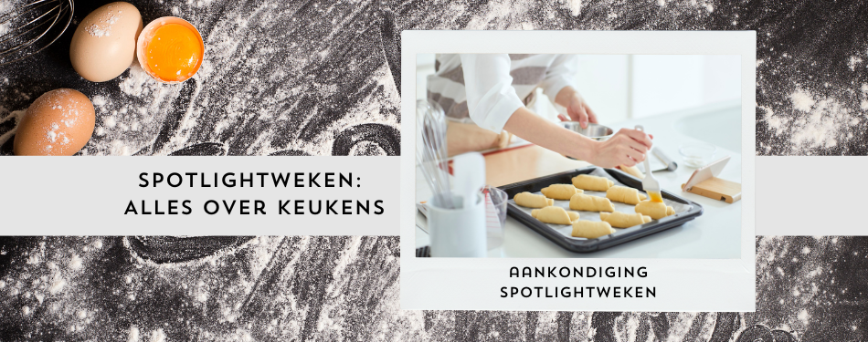 De komende weken richten wij de spotlight op: Alles over keukens