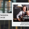 De komende weken richten wij de spotlights op: Franchise