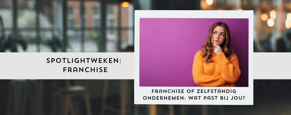 Franchise of zelfstandig ondernemen: wat past bij jou?