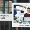 Hoe kies je de juiste franchiseformule?